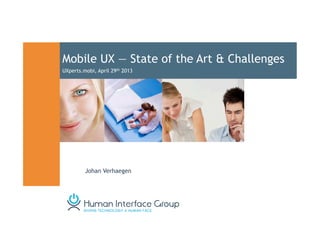 Mobile UX — State of the Art & Challenges
UXperts.mobi, April 29th 2013
Johan Verhaegen
 