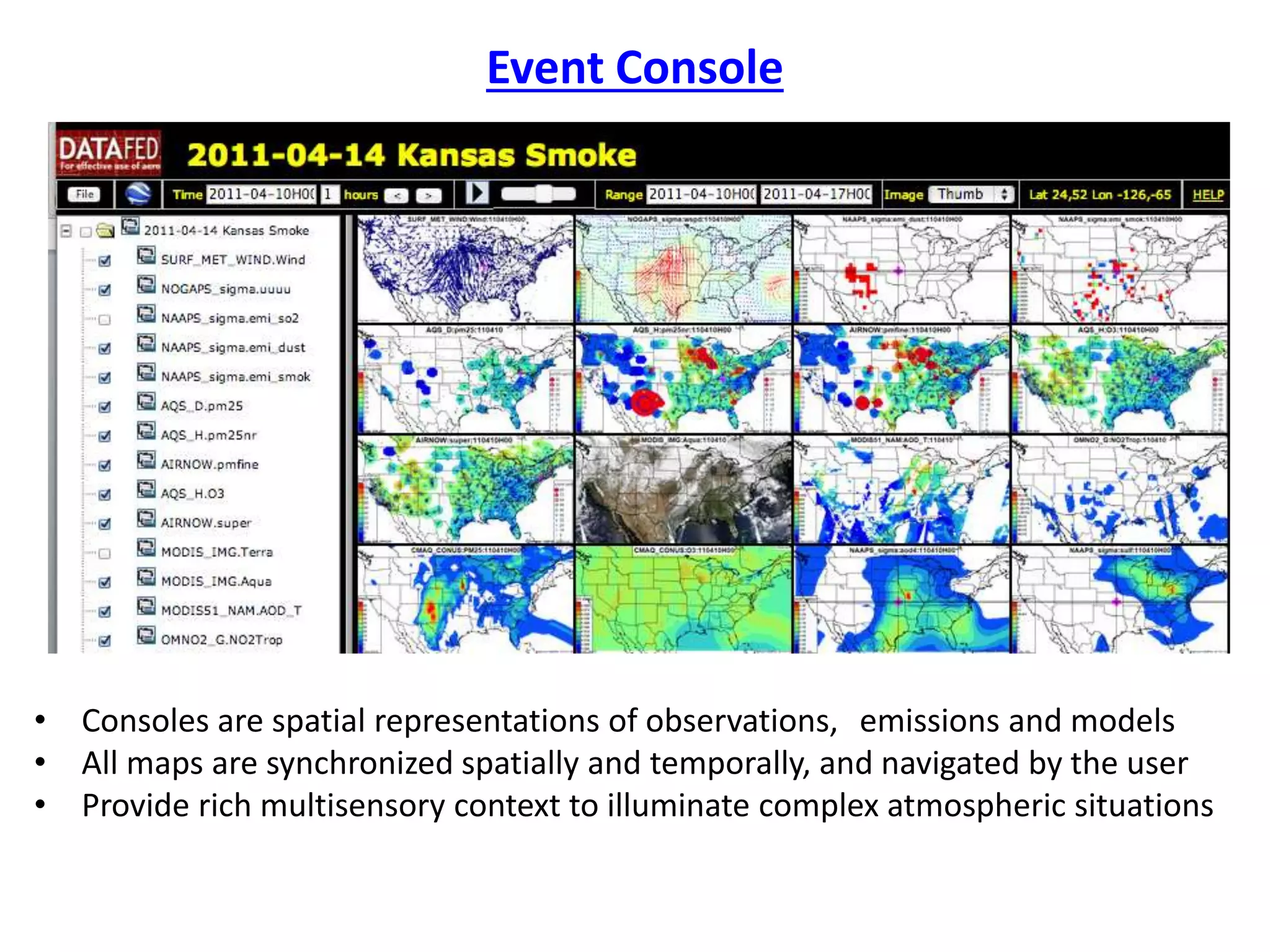 Event Console
• Consoles are spatial representations of observations, emissions and models
• All maps are synchronized spatially and temporally, and navigated by the user
• Provide rich multisensory context to illuminate complex atmospheric situations
 