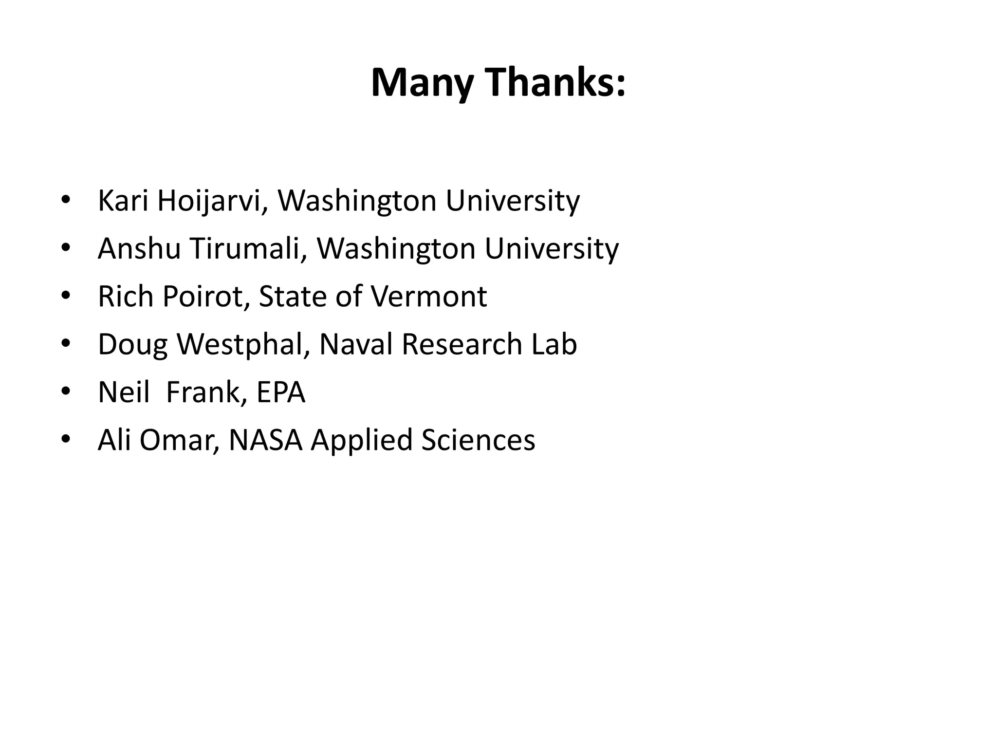 Many Thanks:
• Kari Hoijarvi, Washington University
• Anshu Tirumali, Washington University
• Rich Poirot, State of Vermont
• Doug Westphal, Naval Research Lab
• Neil Frank, EPA
• Ali Omar, NASA Applied Sciences
 