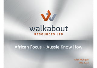 African Focus – Aussie Know How
Allan Mulligan
May 2013
 