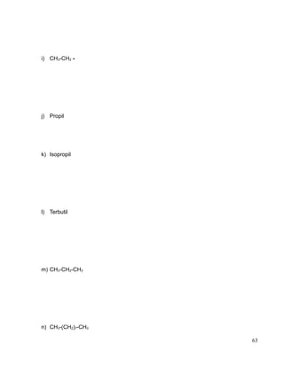 i) CH3-CH2 -
j) Propil
k) Isopropil
l) Terbutil
m) CH3-CH2-CH3
n) CH3-(CH2)7-CH3
63
 