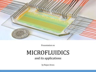 Presentation on
MICROFLUIDICS
and its applications
by Rajan Arora
 
