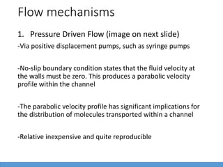 Flow mechanisms
2. Electrokinetic Flow (image on next slide)
-If the walls of a microchannel have an electric
charge, as m...