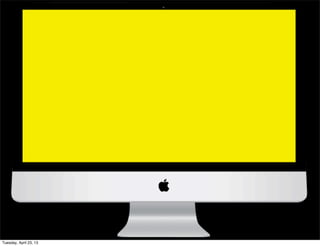 Tuesday, April 23, 13
 