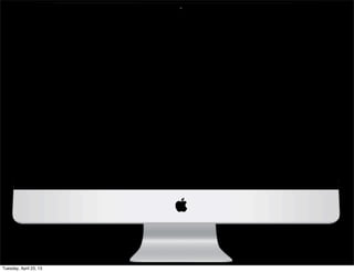 Tuesday, April 23, 13
 