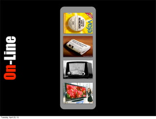 On-Line
Tuesday, April 23, 13
 