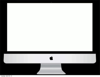 Tuesday, April 23, 13
 