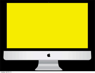 Tuesday, April 23, 13
 