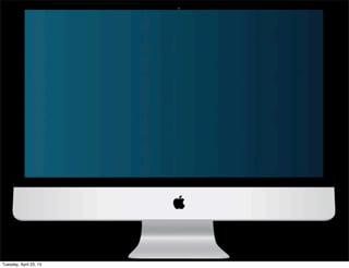 Tuesday, April 23, 13
 