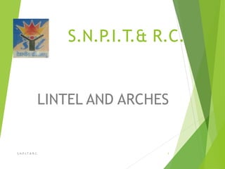 S.N.P.I.T.& R.C.
LINTEL AND ARCHES
1S.N.P.I.T.& R.C.
 
