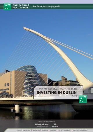 BNP PARIBAS REAL ESTATE GUIDE TO
INVESTING IN DUBLIN
2013
 