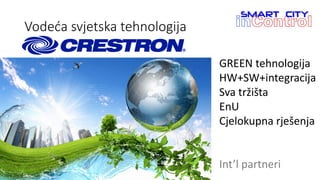 Vodeća svjetska tehnologija
GREEN tehnologija
HW+SW+integracija
Sva tržišta
EnU
Cjelokupna rješenja
Int’l partneri
 