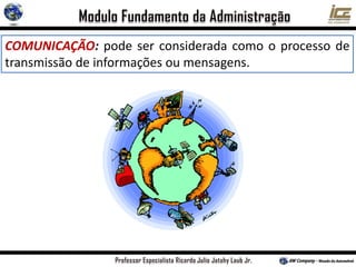 COMUNICAÇÃO: pode ser considerada como o processo de
transmissão de informações ou mensagens.
 