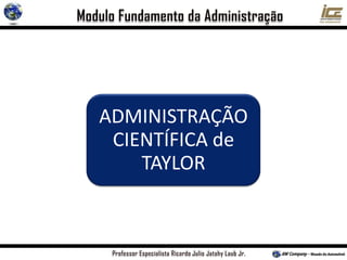ADMINISTRAÇÃO
CIENTÍFICA de
TAYLOR
 