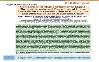Comparison HPLC and TEM/stereology quantifying eumelanins and pheomelanins
PURPOS
E
2013.05.04 Eun kyung Noh
 