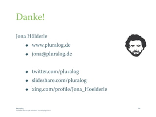 Plu|ra|log
10 Fehler die wir alle machen! - re:campaign 2013
Danke!
Jona Hölderle
• www.pluralog.de
• jona@pluralog.de
• t...