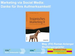 Mag. (FH) Roman Anlanger
Studiengangsleiter
Marketing via Social Media:
Danke für Ihre Aufmerksamkeit!
 