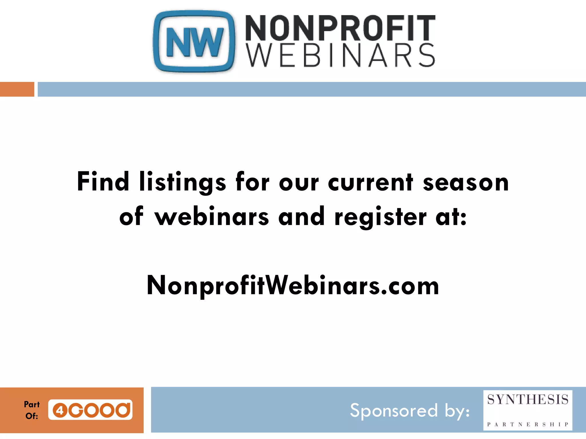 Sponsored by:
Find listings for our current season
of webinars and register at:
NonprofitWebinars.com
Part
Of:
 