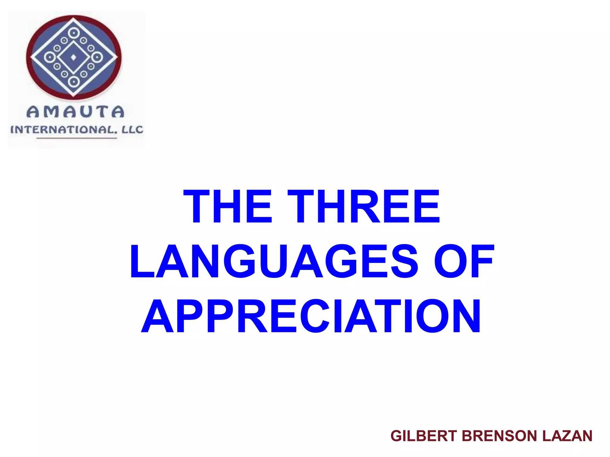 THE THREE
LANGUAGES OF
APPRECIATION
GILBERT BRENSON LAZAN
 