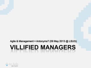 @arsagilis
VILLIFIED MANAGERS
 