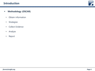 forensicinsight.org Page 4
Introduction
 Methodology (OSCAR)
• Obtain information
• Strategize
• Collect Evidence
• Analyze
• Report
 
