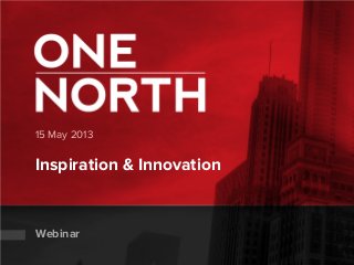 15 May 2013
Inspiration & Innovation
Webinar
 