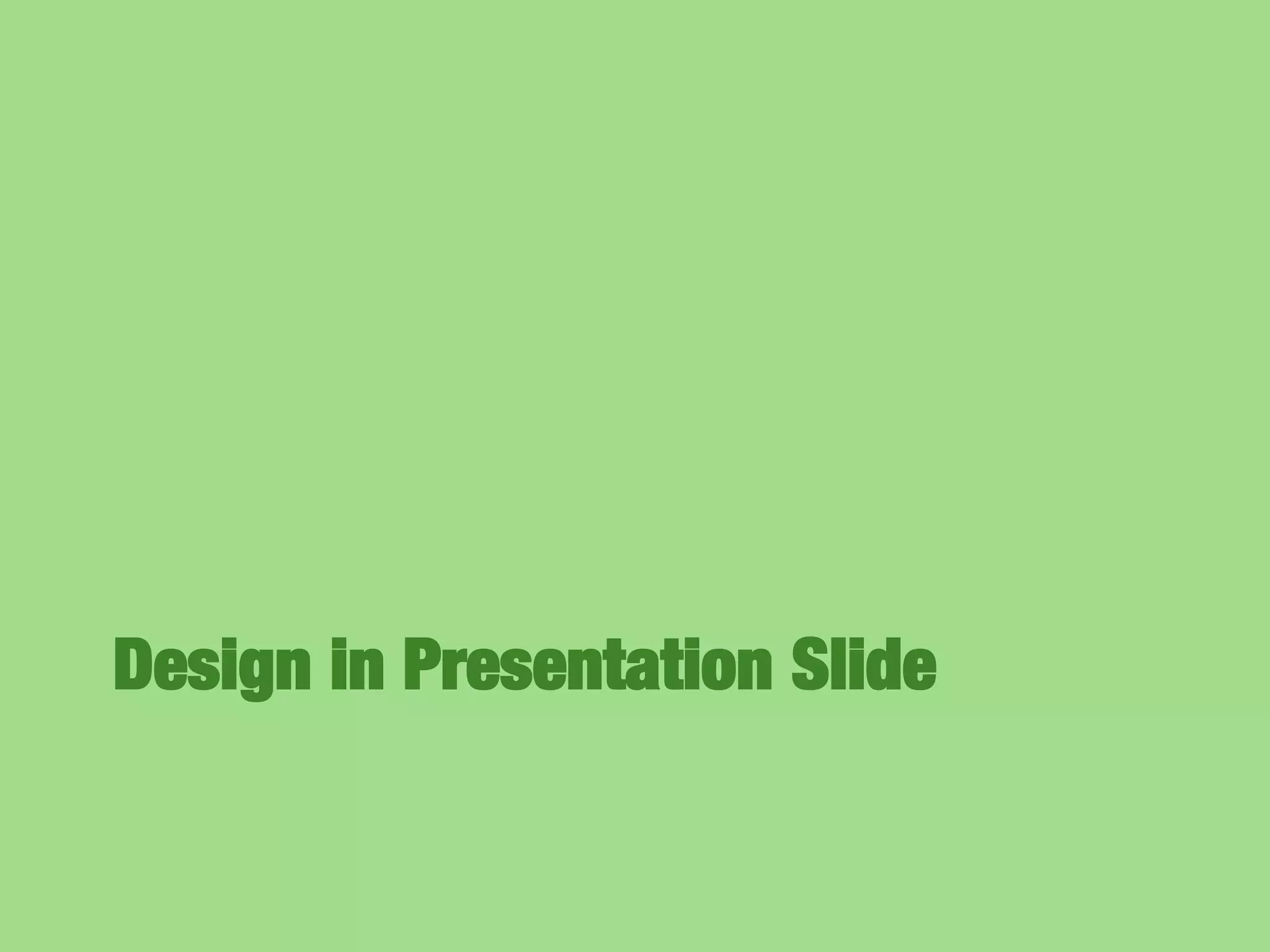 Design in Presentation Slide
 
