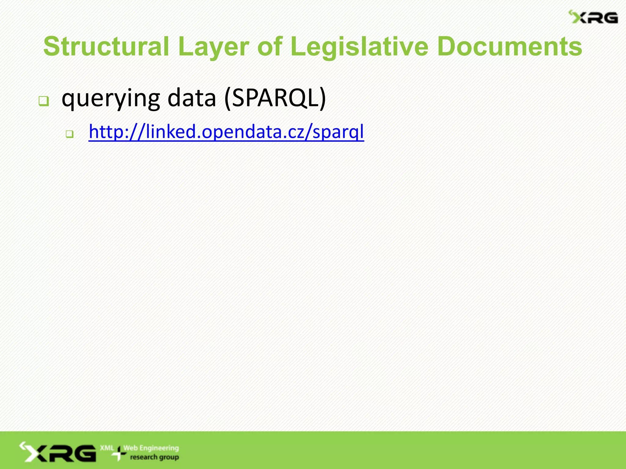 Structural Layer of Legislative Documents
 querying data (SPARQL)
 http://linked.opendata.cz/sparql
 