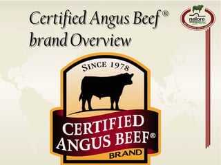 Certified Angus Beef ®
brand Overview
 