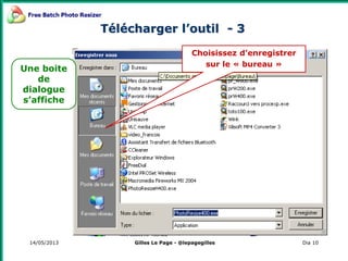 14/05/2013 Dia 10
Choisissez d’enregistrer
sur le « bureau »
Télécharger l’outil - 3
Une boite
de
dialogue
s’affiche
Gilles Le Page - @lepagegilles
 