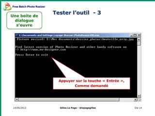 14/05/2013 Dia 14
Appuyer sur la touche « Entrée »,
Comme demandé
Une boite de
dialogue
s’ouvre
Tester l’outil - 3
Gilles Le Page - @lepagegilles
 