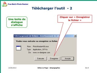 14/05/2013 Dia 9
Cliquer sur « Enregistrer
le fichier »
Télécharger l’outil - 2
Une boite de
dialogue
s’affiche
Gilles Le Page - @lepagegilles
 