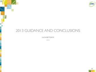 16
2013 GUIDANCE AND CONCLUSIONS
CEO
LUCA BETTONTE
 