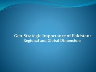 Geo-Strategic Importance of Pakistan:
Regional and Global Dimensions
 