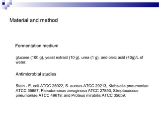 Material and method
Fermentation medium
glucose (100 g), yeast extract (10 g), urea (1 g), and oleic acid (40g)/L of
water...