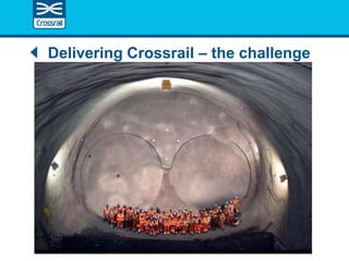 Delivering Crossrail – the challenge
 
