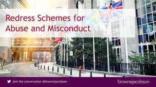 Join the conversation @brownejacobsonJoin the conversation @brownejacobson
Redress Schemes for
Abuse and Misconduct
 