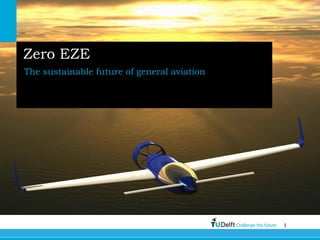 1Challenge the future
Zero EZE
The sustainable future of general aviation
 