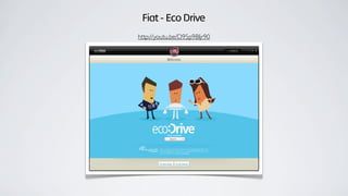 Fiat - Eco Drive
http://youtu.be/D95p9BIjr90
 