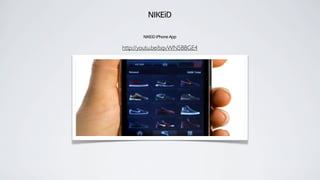 NIKEiD
NIKEiD iPhone App
http://youtu.be/bqvWN5BBGE4
 