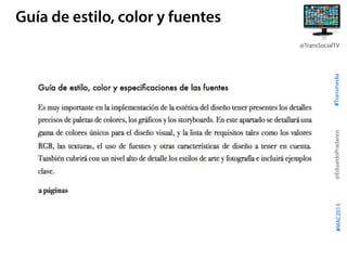#Transmedia
@EduardoPradanos
@TransSocialTV
#MAC2013
Guía de estilo, color y fuentes
 