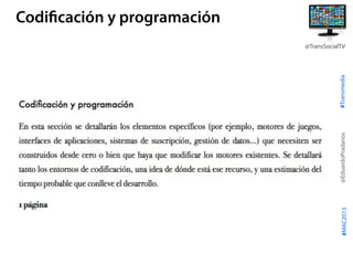 #Transmedia
@EduardoPradanos
@TransSocialTV
#MAC2013
Codificación y programación
 