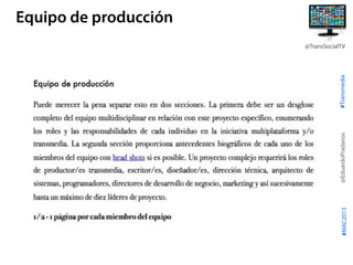 #Transmedia
@EduardoPradanos
@TransSocialTV
#MAC2013
Equipo de producción
 