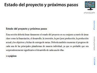 #Transmedia
@EduardoPradanos
@TransSocialTV
#MAC2013
Estado del proyecto y próximos pasos
 