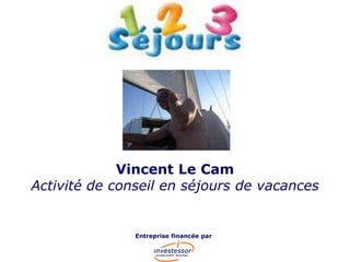 Vincent Le Cam
Activité de conseil en séjours de vacances
Entreprise financée par
 