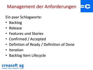 Management der Anforderungen
Ein paar Schlagworte:
• Backlog
• Release
• Features und Stories
• Confirmed / Accepted
• Def...