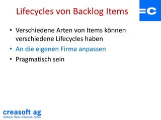Lifecycles von Backlog Items
• Verschiedene Arten von Items können
verschiedene Lifecycles haben
• An die eigenen Firma an...