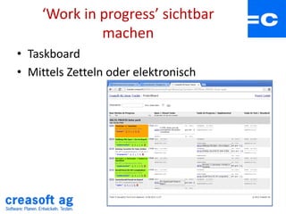 ‘Work in progress’ sichtbar
machen
• Taskboard
• Mittels Zetteln oder elektronisch
 