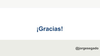 ¡Gracias!
@jorgesegado
 
