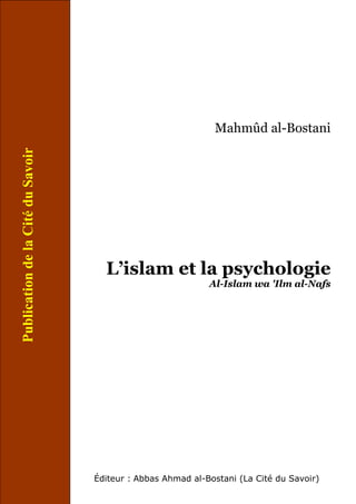 Mahmûd al-Bostani
L’islam et la psychologie
Al-Islam wa 'Ilm al-Nafs
Éditeur : Abbas Ahmad al-Bostani (La Cité du Savoir)
PublicationdelaCitéduSavoir
 